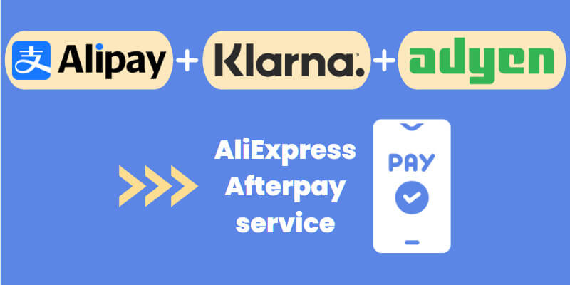 AliExpress afterpay is a partnership of Alipay, Adyen, and Klarna