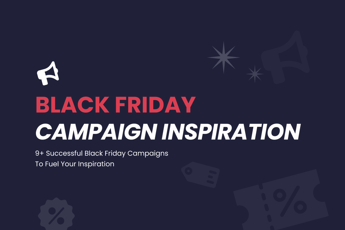 9+ Black Friday Campaigns To Fuel Your Inspiration