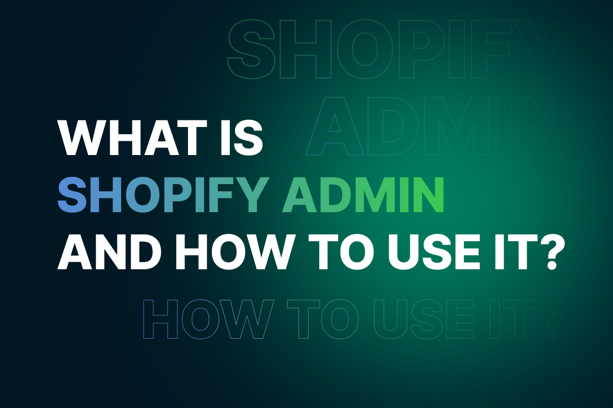 Shopify Admin: Definition and How To Use It? OneCommerce