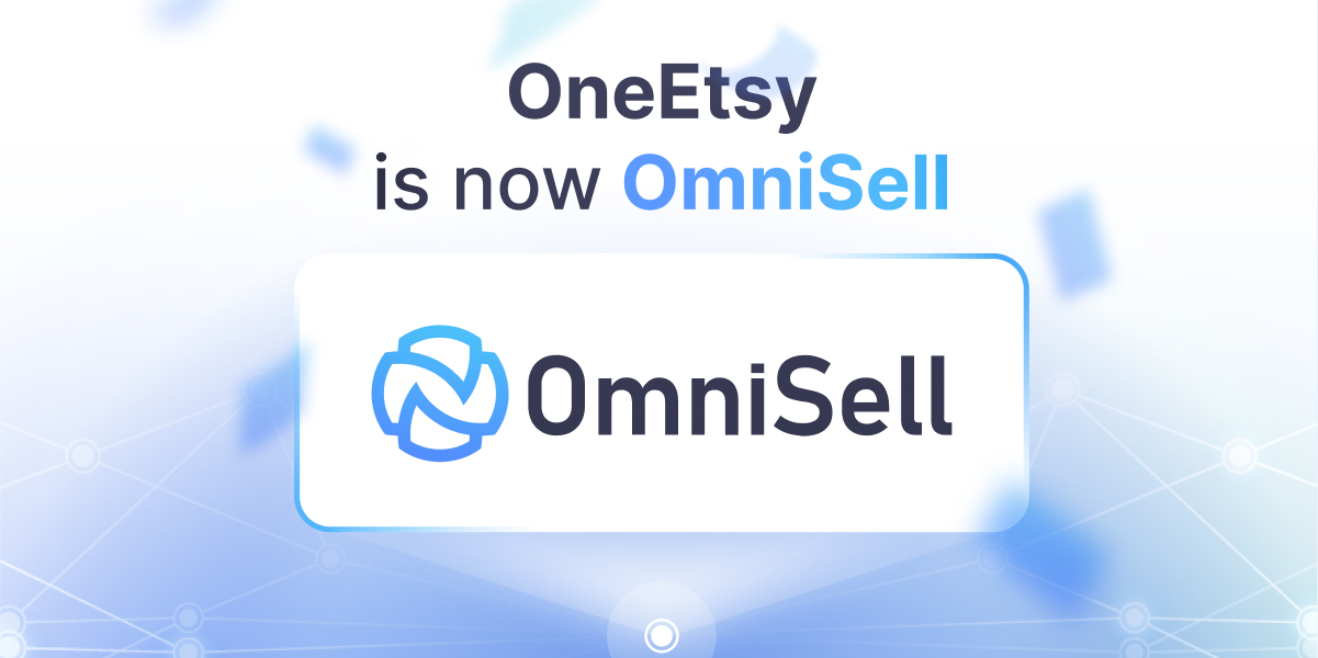 OneEtsy Is Now OmniSell: A New Name To Carry Our Vision Forward